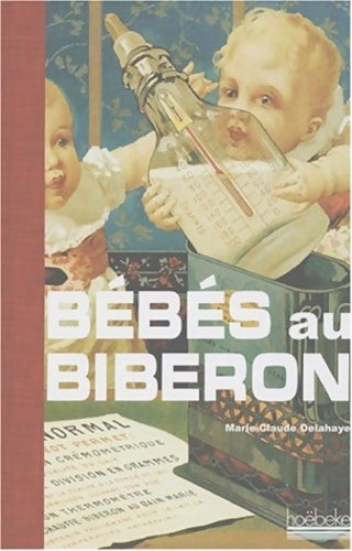 Livrenpoche : Bébés au biberon - Marie-Claude Delhaye - Livre