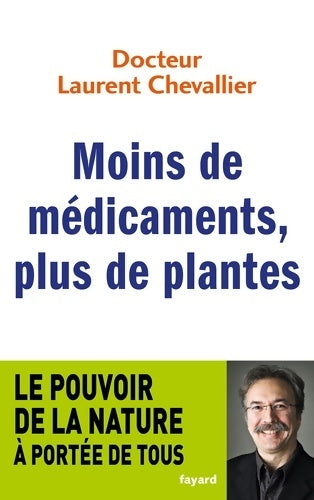 Livrenpoche : Moins de médicaments plus de plantes : Le pouvoir de la nature à portée de tous - Laurent Chevallier - Livre