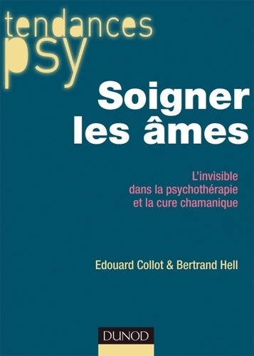 Livrenpoche : Soigner les âmes - L'invisible dans la psychothérapie et la cure chamanique : L'invisible dans la psychothérapie et la cure chamanique - Edouard Collot - Livre