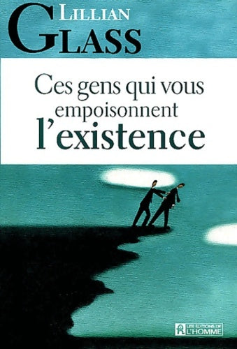 Livrenpoche : Ces gens qui vous empoisonnent l'existence - Lillian Glass - Livre