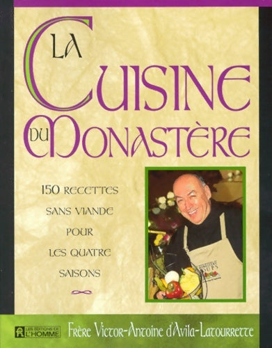 Livrenpoche : LA CUISINE DU MONASTERE. 150 recettes sans viande pour les quatre saisons - Victor-antoine D' Avila-latourrette - Livre