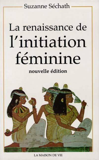 Livrenpoche : La renaissance de l'initiation féminine - Suzanne Sechath - Livre