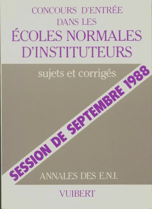 Livrenpoche : Annales concours d'entrée dans les écoles normales d'instituteurs : Sujets et corrigés session de septembre - Collectif - Livre