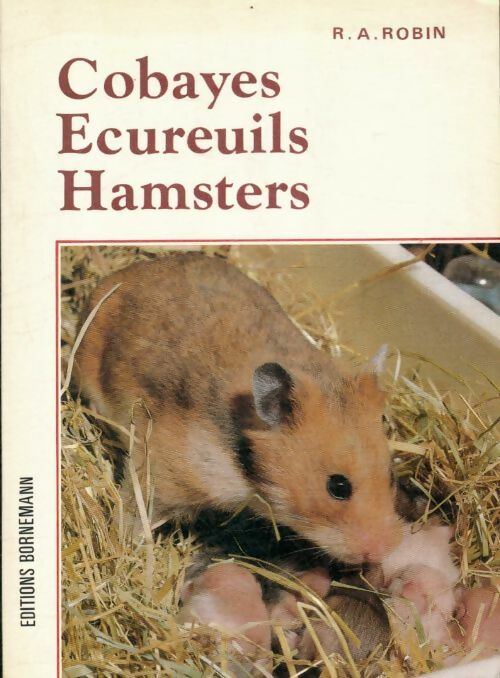 Livrenpoche : Cobayes écureuils hamsters : Leur élevage rationnel - René-André Robin - Livre