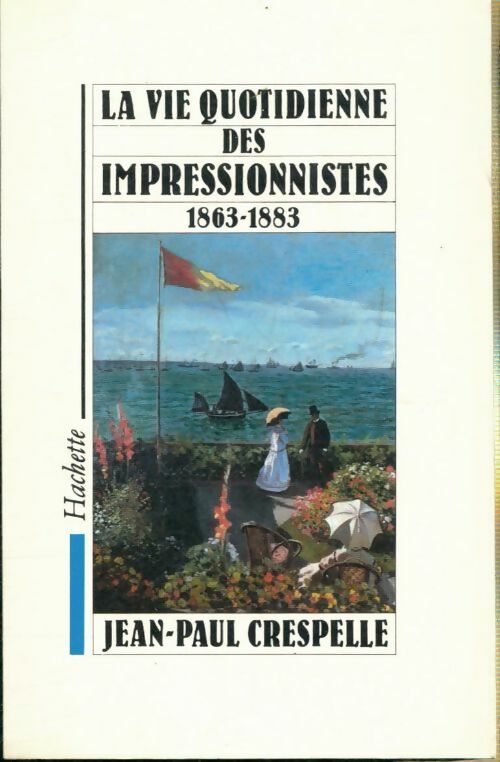 Livrenpoche : La vie quotidienne des impressionnistes : Du salon des refusés - Jean-Paul Crespelle - Livre