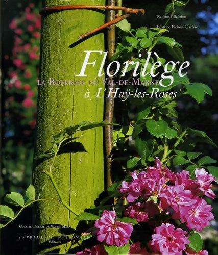 Livrenpoche : Florilège à L'haÿ-les-Roses : La Roseraie du Val-de -Marne - Nadine Villalobos - Livre