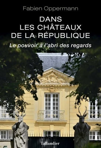 Livrenpoche : Dans les châteaux de la République : Le pouvoir à l'abri des regards - Fabien Oppermann - Livre