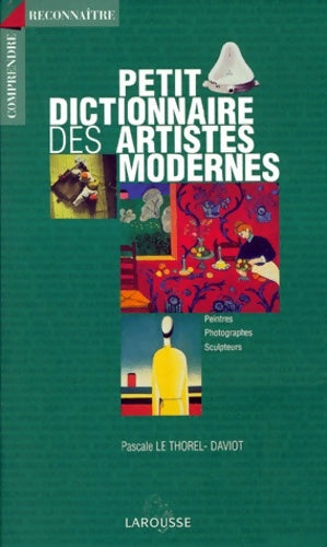 Livrenpoche : Petit dictionnaire des artistes modernes - Pascale Le Thorel-Daviot - Livre