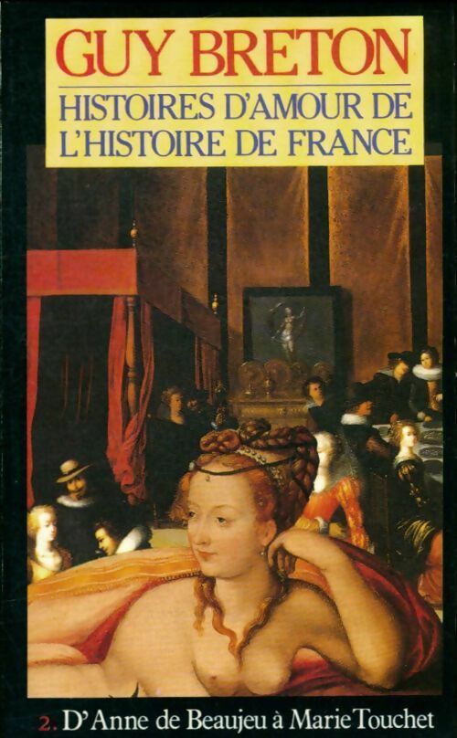 Livrenpoche : Histoires d'amour de l'Histoire de France Tome II : D'Anne de Beaujeu à Marie Touchet - Guy Breton - Livre