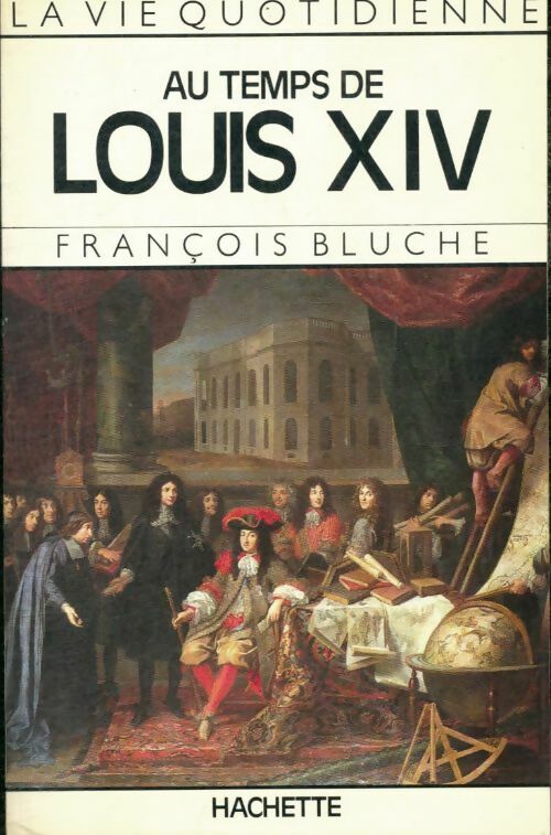 Livrenpoche : La vie quotidienne au temps de Louis XIV - François Bluche - Livre