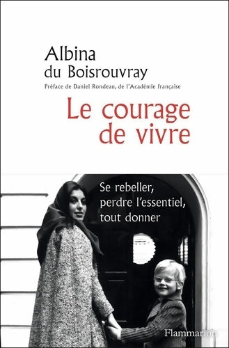 Livrenpoche : Le courage de vivre : Se rebeller perdre l'essentiel tout donner - Albina Du Boisrouvray - Livre