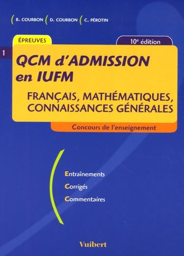 Livrenpoche : QCM d'admission en IUFM : Français mathématiques connaissances générales - Bernard Courbon - Livre