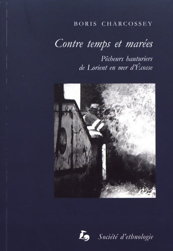 Livrenpoche : Contre temps et marées : Pêcheurs hauturiers de Lorient en mer d'Ecosse - Boris Charcossey - Livre