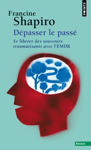 Livrenpoche : Dépasser le passé : Se libérer des souvenirs traumatisants avec l'EMDR - Francine Shapiro - Livre