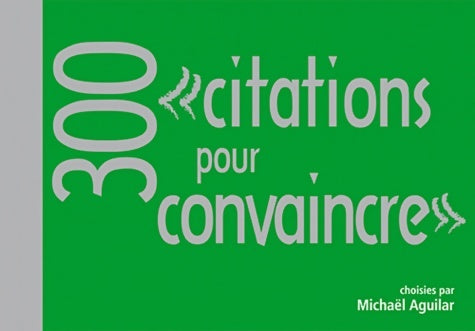 Livrenpoche : 300 citations pour convaincre - Michaël Aguilar - Livre
