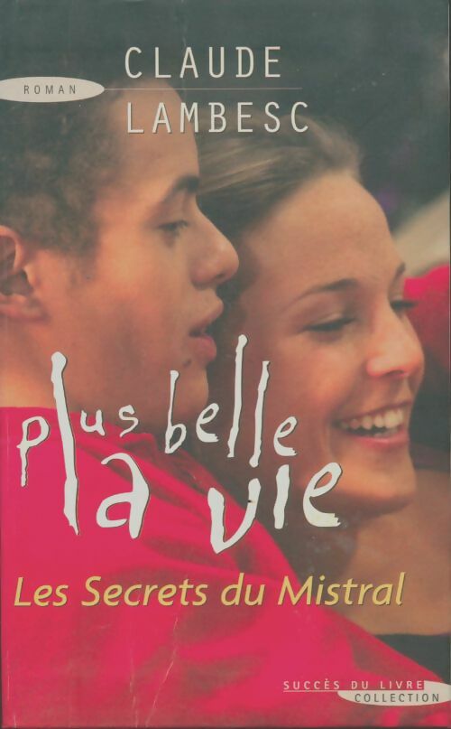 Livrenpoche : Plus Belle la Vie : Les Secrets du Mistral - Claude Lambesc - Livre