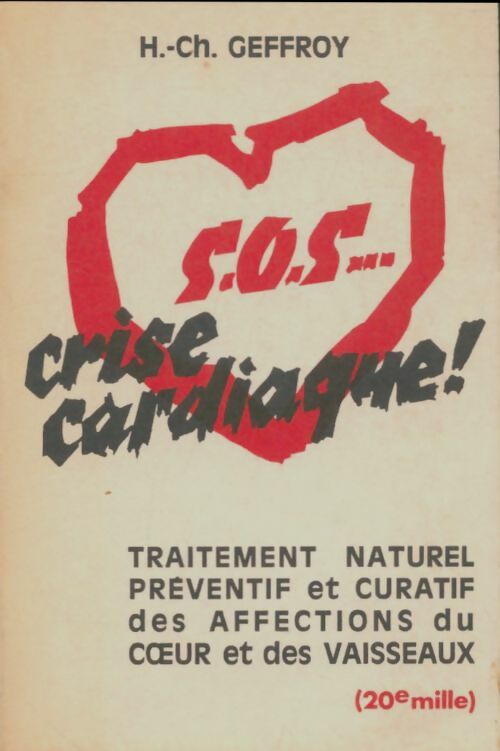 Livrenpoche : Sos crise cardiaque ! Traitement naturel préventif et curatif des affections du coeur et des vaisseaux - H.-Ch Geffroy - Livre