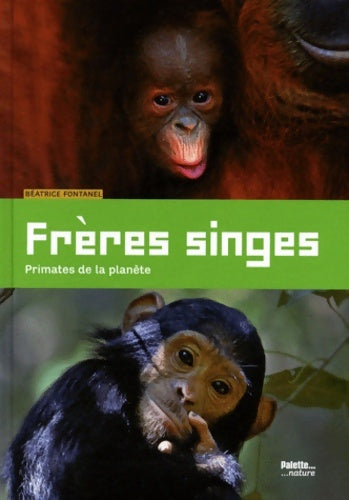 Livrenpoche : Frères singes : Primates de la planète - Béatrice Fontanel - Livre