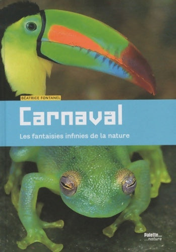 Livrenpoche : Carnaval les fantaisies infinies de la nature - Béatrice Fontanel - Livre