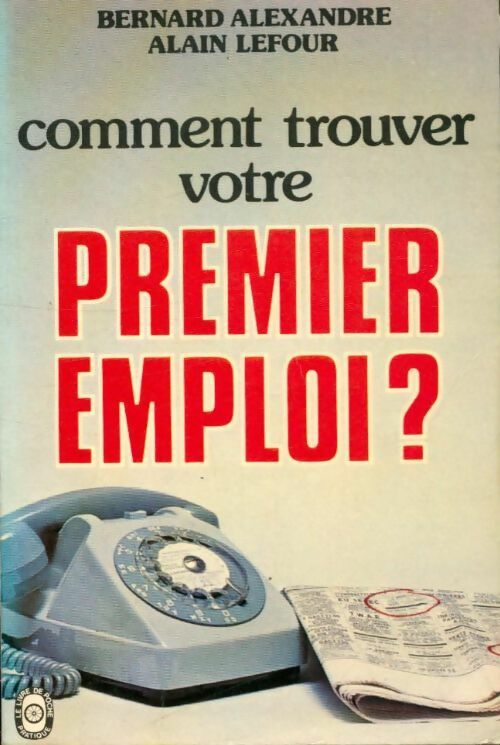 Livrenpoche : Comment trouver votre premier emploi ? - Bernard Alexandre, Alain Lefour - Livre