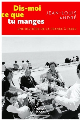 Livrenpoche : Dis-moi ce que tu manges : Une histoire de la France à table - Jean-Louis André - Livre