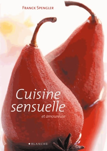 Livrenpoche : La cuisine sensuelle et amoureuse - Franck Spengler - Livre