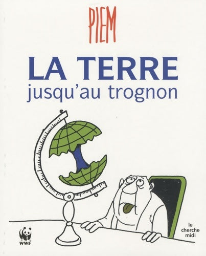 Livrenpoche : La Terre jusqu'au trognon - Piem - Livre