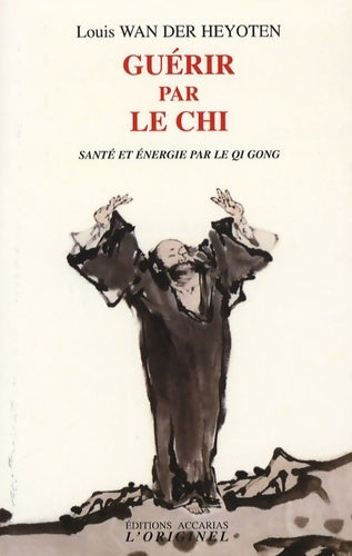 Livrenpoche : Guérir par le chi : Santé et énergie par le Qi Gong - Louis Wan der Heyoten - Livre
