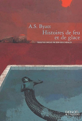 Livrenpoche : Histoires de feu et de glace - A. S. Byatt - Livre