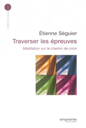 Livrenpoche : Traverser les épreuves : Méditation sur le chemin de croix - Etienne Séguier - Livre