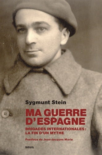 Livrenpoche : Ma guerre d'Espagne : Brigades internationales : la fin d'un mythe - Sygmunt Stein - Livre