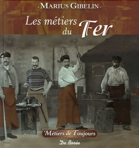 Livrenpoche : Les métiers du Fer de la Pierre et de la Terre - Marius Gibelin - Livre