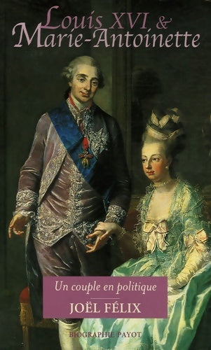 Livrenpoche : Louis XVI et Marie-Antoinette - Joël Felix - Livre