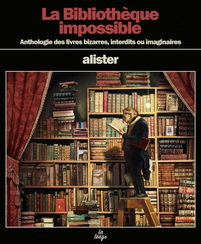 Livrenpoche : La bibliothèque impossible : Anthologie des livres bizarres interdits ou imaginaires - Alister - Livre