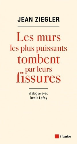 Livrenpoche : Les murs les plus puissants tombent par leurs fissures : Dialogue avec Denis Lafay - Jean Ziegler - Livre