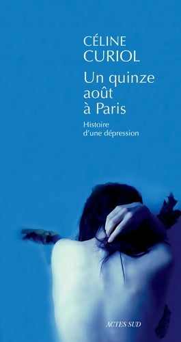 Livrenpoche : Un quinze août à Paris : Histoire d'une dépression - Céline Curiol - Livre