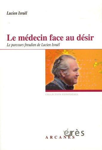 Livrenpoche : Le médecin face au désir : Le parcours freudien de Lucien Israël - Lucien Israel - Livre