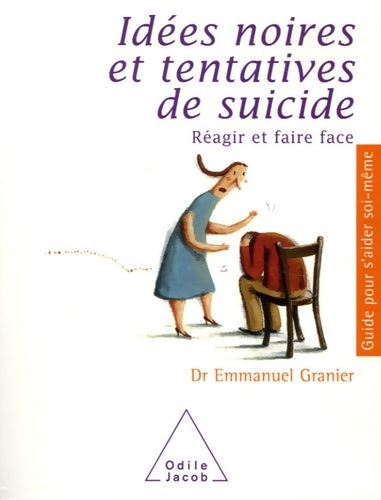 Livrenpoche : Idées noires et tentatives de suicide : Réagir et faire face - Emmanuel Granier - Livre