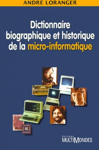 Livrenpoche : Dictionnaire biographique et historique de la micro-informatique - André Loranger - Livre