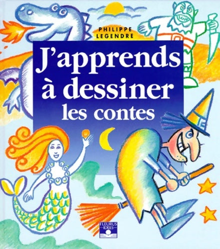 Livrenpoche : J'apprends à dessiner les contes - Philippe Legendre-Kvater - Livre