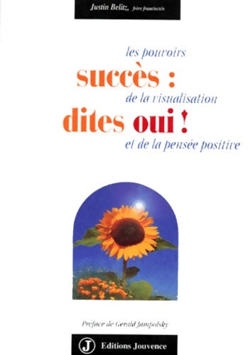 Livrenpoche : Succès : Dites oui ! Les pouvoirs de la visualisation et de la pensée positive - Justin Belitz - Livre
