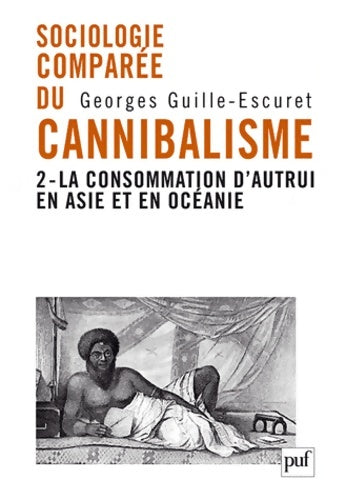 Livrenpoche : Sociologie comparée du cannibalisme. II : La consommation d'autrui en Asie et en Océanie - Georges Guille-Escuret - Livre