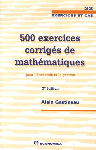 Livrenpoche : 500 Exercices corrigés de mathématiques pour l'économie et la gestion - Alain Gastineau - Livre