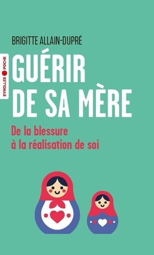 Livrenpoche : Guérir de sa mère : De la blessure à la réalisation de soi - Brigitte Allain-Dupré - Livre