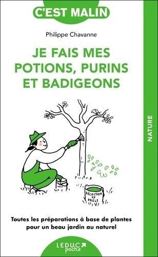 Livrenpoche : Je fais mes potions purins et badigeons : Toutes les préparations à base de plantes pour un beau jardin au naturel - Philippe Chavanne - Livre