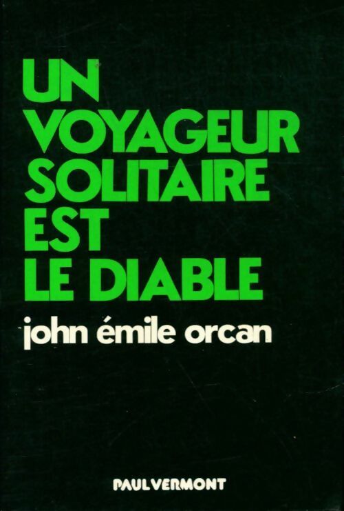 Un voyageur solitaire est le diable - John Émile Orcan - Livre