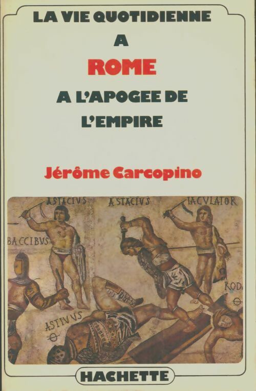 Livrenpoche : La vie quotidienne à Rome à l'apogée de l'empire - Jérome Carcopino - Livre
