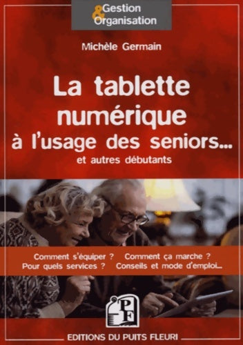 Livrenpoche : LA TABLETTE numérique A L USAGE DES SENIORS ET AUTRES DEBUTANTS COMMENT S EQUI : COMMENT S'EQUIPER ? COMMENT CA MARCHE ? POUR QUELS SERVICES ? CONSEILS ET MODE D - GERMAIN MICHELE - Livre