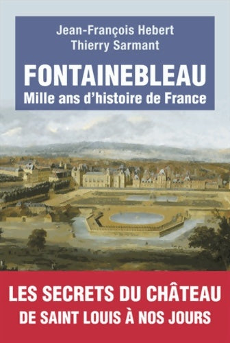 Livrenpoche : Fontainebleau : Mille ans d'histoire de France - Jean-François Hebert - Livre