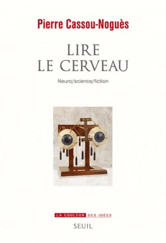 Livrenpoche : Lire le cerveau : Neuro/science/fiction - Pierre Cassou-Noguës - Livre